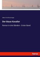 Der blaue Kavalier di Albert Emil Brachvogel edito da hansebooks