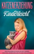 Katzenerziehung kinderleicht: Das Praxisbuch rund um die Themen Haltung, Erziehung und Pflege von Katzen di Katja Theile edito da Books on Demand