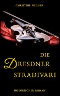 Die Dresdner Stradivari di Christine Fischer edito da Books on Demand