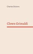 Clown Grimaldi di Charles Dickens edito da Books on Demand