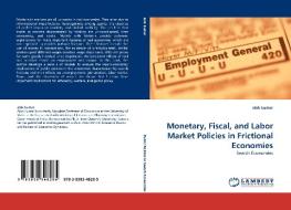 Monetary, Fiscal, and Labor Market Policies in Frictional Economies di alok kumar edito da LAP Lambert Acad. Publ.