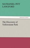 The Discovery of Yellowstone Park di Nathaniel Pitt Langford edito da tredition GmbH