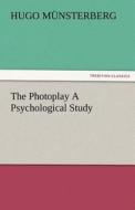 The Photoplay A Psychological Study di Hugo Münsterberg edito da TREDITION CLASSICS