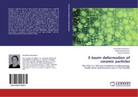 E-beam deformation of ceramic particles di Anneliese Hauptstein, Sri Bandyopadhyay, Danny Lambino edito da LAP Lambert Acad. Publ.