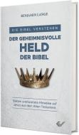 Der geheimnisvolle Held der Bibel di Benjamin Lange edito da Christliche Verlagsges.