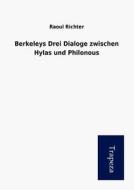 Berkeleys Drei Dialoge Zwischen Hylas Und Philonous di Raoul Richter edito da Trapeza