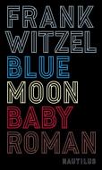 Bluemoon Baby di Frank Witzel edito da Edition Nautilus