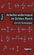 Arbeiterwiderstand im Dritten Reich di Ulrich Schneider edito da Papyrossa Verlags GmbH +