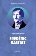 Grundlagen der Ökonomie: Das Wesentliche von Frédéric Bastiat di Bastiat Frédéric edito da Aprycot Media