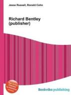 Richard Bentley (publisher) di Jesse Russell, Ronald Cohn edito da Vsd