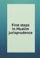 First Steps In Muslim Jurisprudence di Alexander David Russell, Abdullah Al-Ma'mun Suhrawardy edito da Book On Demand Ltd.