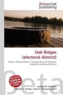 Oak Ridges (Electoral District) edito da Betascript Publishing