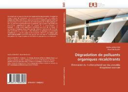 Dégradation de polluants organiques récalcitrants di Malika MOKHTARI, Hayet Benbachir edito da Editions universitaires europeennes EUE