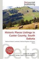 Historic Places Listings in Custer County, South Dakota edito da Betascript Publishing