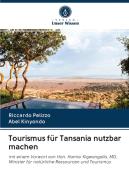 Tourismus für Tansania nutzbar machen di Riccardo Pelizzo, Abel Kinyondo edito da AV Akademikerverlag