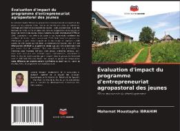 Évaluation d'impact du programme d'entrepreneuriat agropastoral des jeunes di Mahamat Moustapha Ibrahim edito da Editions Notre Savoir