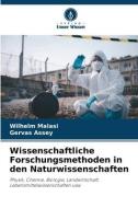 Wissenschaftliche Forschungsmethoden in den Naturwissenschaften di Wilhelm Malasi, Gervas Assey edito da Verlag Unser Wissen