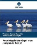 Feuchtgebietsvögel von Haryana: Teil 2 di Tirshem Kumar Kaushik, Rohtash Chand Gupta edito da Verlag Unser Wissen