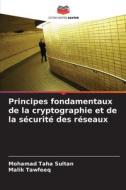 Principes fondamentaux de la cryptographie et de la sécurité des réseaux di Mohamad Taha Sultan, Malik Tawfeeq edito da Editions Notre Savoir