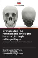 Orthosculpt : Le raffinement artistique dans la chirurgie orthognatique di Chandrashekhar Varre, Sravani Garepally, Shubhaker Rao Juvvadi edito da Editions Notre Savoir