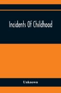 Incidents Of Childhood di Unknown edito da Alpha Editions