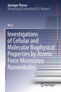 Investigations of Cellular and Molecular Biophysical Properties by Atomic Force Microscopy Nanorobotics di Mi Li edito da Springer Singapore