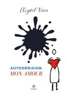 Autodérision mon amour di Chrystel Vives edito da Le Lys Bleu