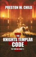 The Knights Templar Code di Preston William Child edito da Independently Published