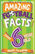 Amazing Football Facts Every 6 Year Old Needs to Know di Caroline Rowlands edito da HARPERCOLLINS 360