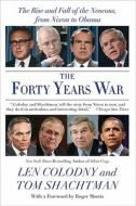 The Forty Years War: The Rise and Fall of the Neocons, from Nixon to Obama di Len Colodny, Tom Shachtman edito da PERENNIAL
