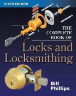 The Complete Book Of Locks And Locksmithing di Bill Phillips edito da Mcgraw-hill Education - Europe