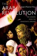Arab Revolution: Ten Lessons from the Democratic Uprising di Jean-Pierre Filiu edito da OXFORD UNIV PR