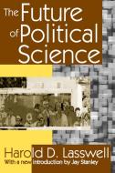 The Future of Political Science di Harold D. Lasswell edito da Taylor & Francis Inc