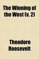 The Winning Of The West (v. 2) di Theodore Roosevelt edito da General Books Llc