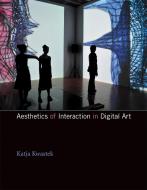 Aesthetics of Interaction in Digital Art di Katja (Professor of Modern and Contemporary art Kwastek edito da MIT Press Ltd