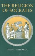 The Religion of Socrates di Mark L. McPherran edito da Pennsylvania State University Press
