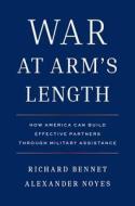 War At Arm's Length di Richard Bennet, Alexander Noyes edito da Yale University Press