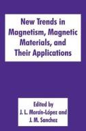 New Trends in Magnetism, Magnetic Materials, and Their Applications di J. M. Sanchez, International Workshop on Magnetism Magn edito da Springer US