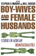 Boy-Wives and Female-Husbands: Studies in African-American Homosexualities di Will Roscoe, Stephen O. Murray edito da Palgrave MacMillan