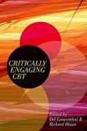 Critically Engaging CBT di Del Loewenthal, Richard House edito da OPEN UNIV PR