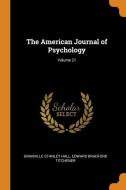 The American Journal Of Psychology; Volume 21 di Granville Stanley Hall, Edward Bradford Titchener edito da Franklin Classics Trade Press