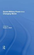 Soviet Military Power In A Changing World di Susan L Clark edito da Taylor & Francis Ltd