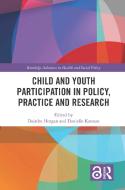 Child And Youth Participation In Policy, Practice And Research edito da Taylor & Francis Ltd