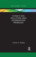 China's Soil Pollution And Degradation Problems di Claudio O. Delang edito da Taylor & Francis Ltd