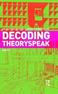 Decoding Theoryspeak di Enn Ots edito da Routledge