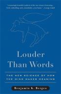 Louder Than Words: The New Science of How the Mind Makes Meaning di Benjamin K. Bergen edito da BASIC BOOKS