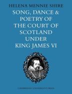 Song, Dance and Poetry of the Court of Scotland Under King James VI di Helena Mennie Shire edito da Cambridge University Press