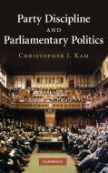 Party Discipline and Parliamentary Politics di Christopher J. Kam edito da Cambridge University Press