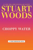 Choppy Water di Stuart Woods edito da G P PUTNAM SONS