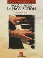 A Classical Approach To Jazz Piano Improvisation di Dominic Alldis edito da Hal Leonard Corporation